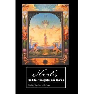Novalis: His Life, Thoughts and Works -- Novalis
